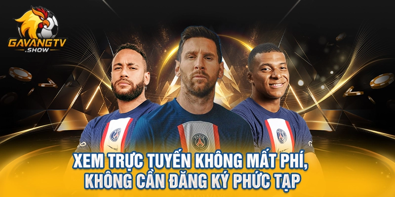 Xem trực tuyến không mất phí, không cần đăng ký phức tạp