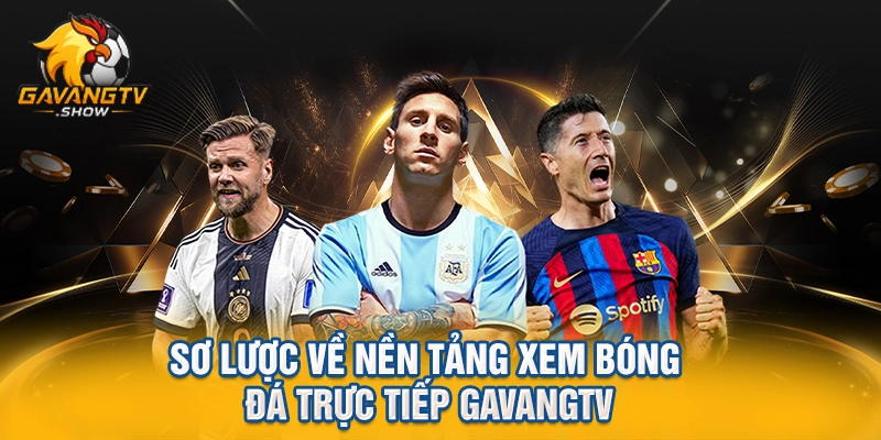 sơ lược về nền tảng xem bóng đá trực tiếp gavangtv